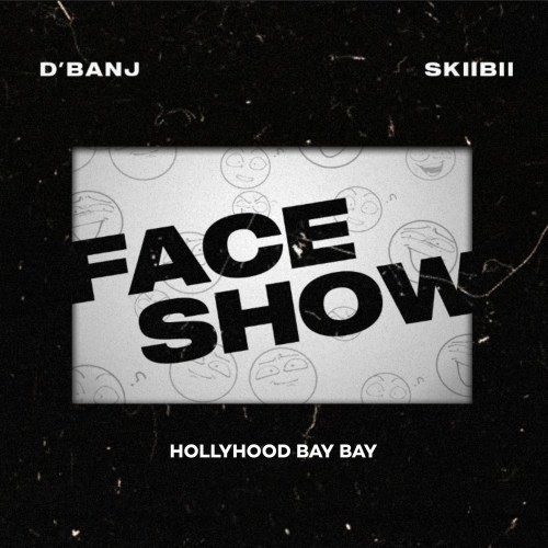 D'banj Ft Skiibii x HollyHood Bay Bay - Face Show