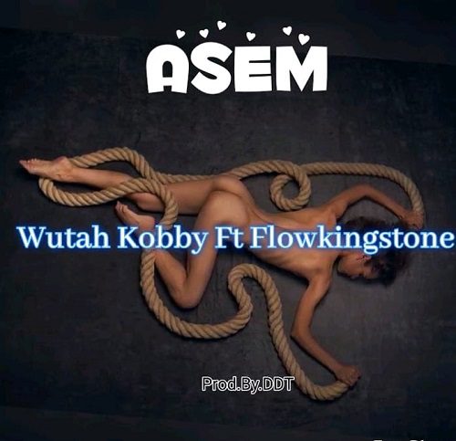Wutah Kobby Ft Flowking Stone - Asem