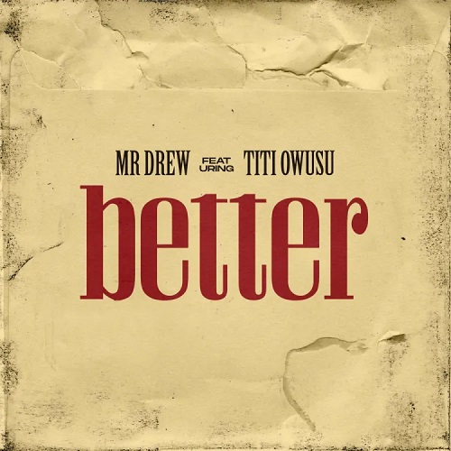 Mr Drew Ft Titi Owusu - Better