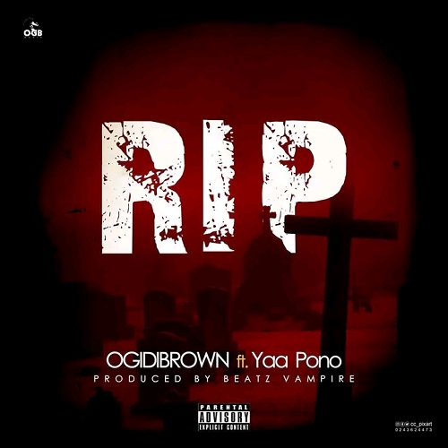Ogidi Brown Ft Yaa Pono - RIP (Rest In Peace)