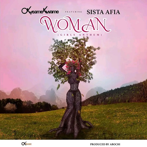 Okyeame Kwame Ft Sista Afia - Woman (Girls Anthem)
