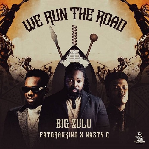 Big Zulu Ft Patoranking x Nasty C - We Run The Road