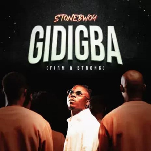 Stonebwoy - Gidibga (Firm And Strong)