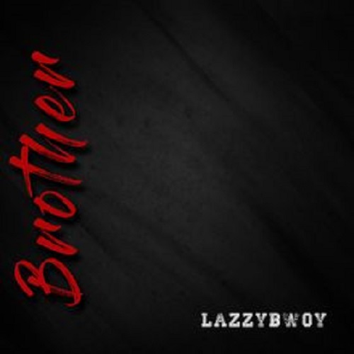 Lazzybwoy - Brother