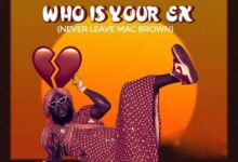 DJ Azonto - Who Is Your Ex (Never Leave Mcbrown)