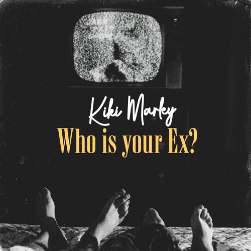 Kiki Marley - Who Is Your Ex