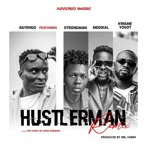 Agyengo Ft Strongman x Medikal x Kwame Yogot - Hustler Man (Remix)