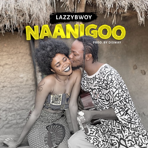 Lazzybwoy - Naanigoo