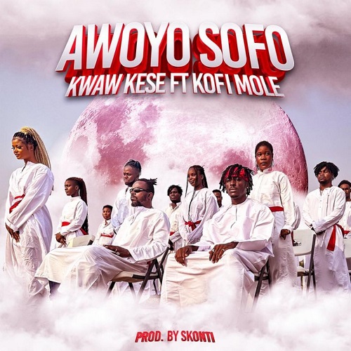 Kwaw Kese Ft Kofi Mole - Awoyo Sofo