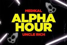 Medikal ft Uncle Rich - Alpha Hour