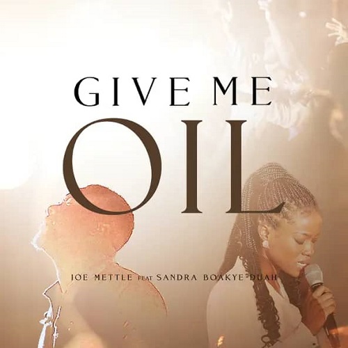 Joe Mettle Ft Sandra Boakye Duah - Give Me Oil