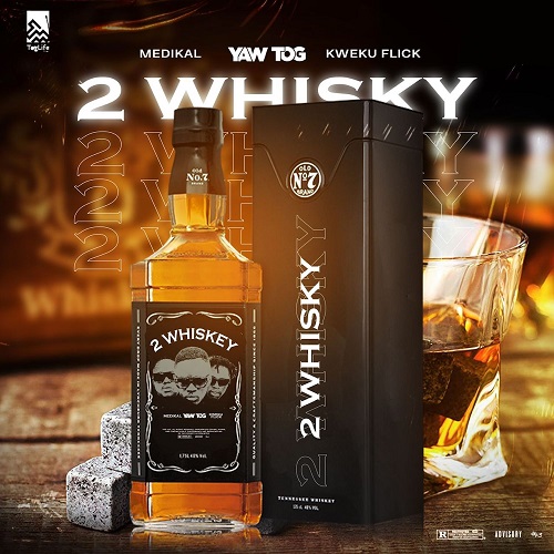 Yaw Tog Ft Medikal x Kweku Flick - 2 Whiskey