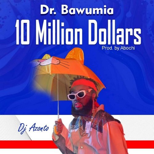 DJ Azonto Dr Bawumia 10 Million Dollars