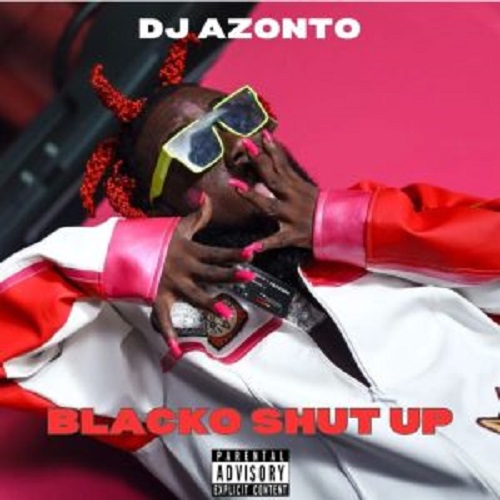 DJ Azonto Blacko Shut Up