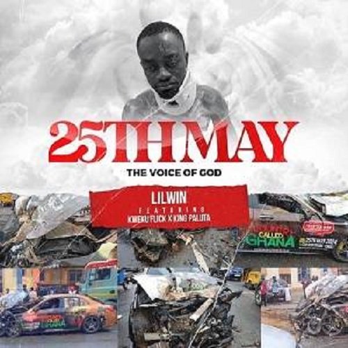 Lil Win Ft Kweku Flick X King Paluta - 25th May (The Voice Of God)