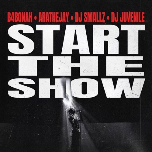 B4Bonah ft Arathejay X DJ Smallz X DJ Juvenile - Start The Show