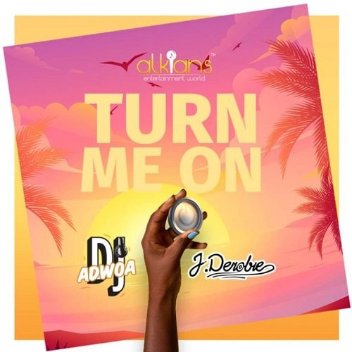 DJ Adwoa ft J.Derobie - Turn Me On