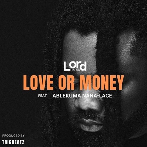 Lord Paper ft Ablekuma Nana Lace - Love Or Money