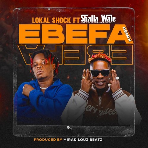 Lokal Shock Ft Shatta Wale - Ebefa Remix